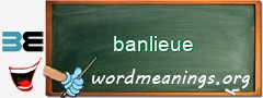 WordMeaning blackboard for banlieue
